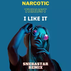 Narcotic Thrust - I Like It (SNEBASTAR Remix)