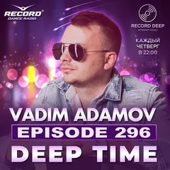 Vadim Adamov - DEEP TIME EPISODE#296 [Record Deep] (16-03-2023)