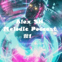 Alex SH - Melodic Podcast #1