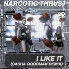 Narcotic Thrust - I Like It (Sasha Goodman Remix)