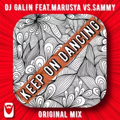 DJ GALIN feat.Marusya vs.Sammy - Keep On Dancing (Original Mix)