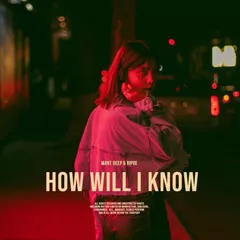 Mant Deep & Ripoe - How Will I Know