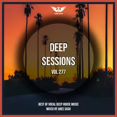 Deep Sessions vol.277 (Vocal Deep House Music)