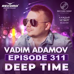 Vadim Adamov - DEEP TIME EPISODE#311[Record Deep] (29-06-2023)