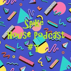 Spike - House Podcast #7