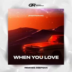 Anton Pavlovsky - When You Love (Deepsan Remix)