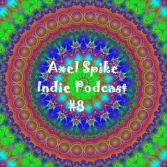 Axel Spike - Indie Podcast #8