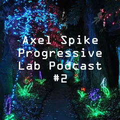 Axel Spike - Progressive Lab Podcast #2