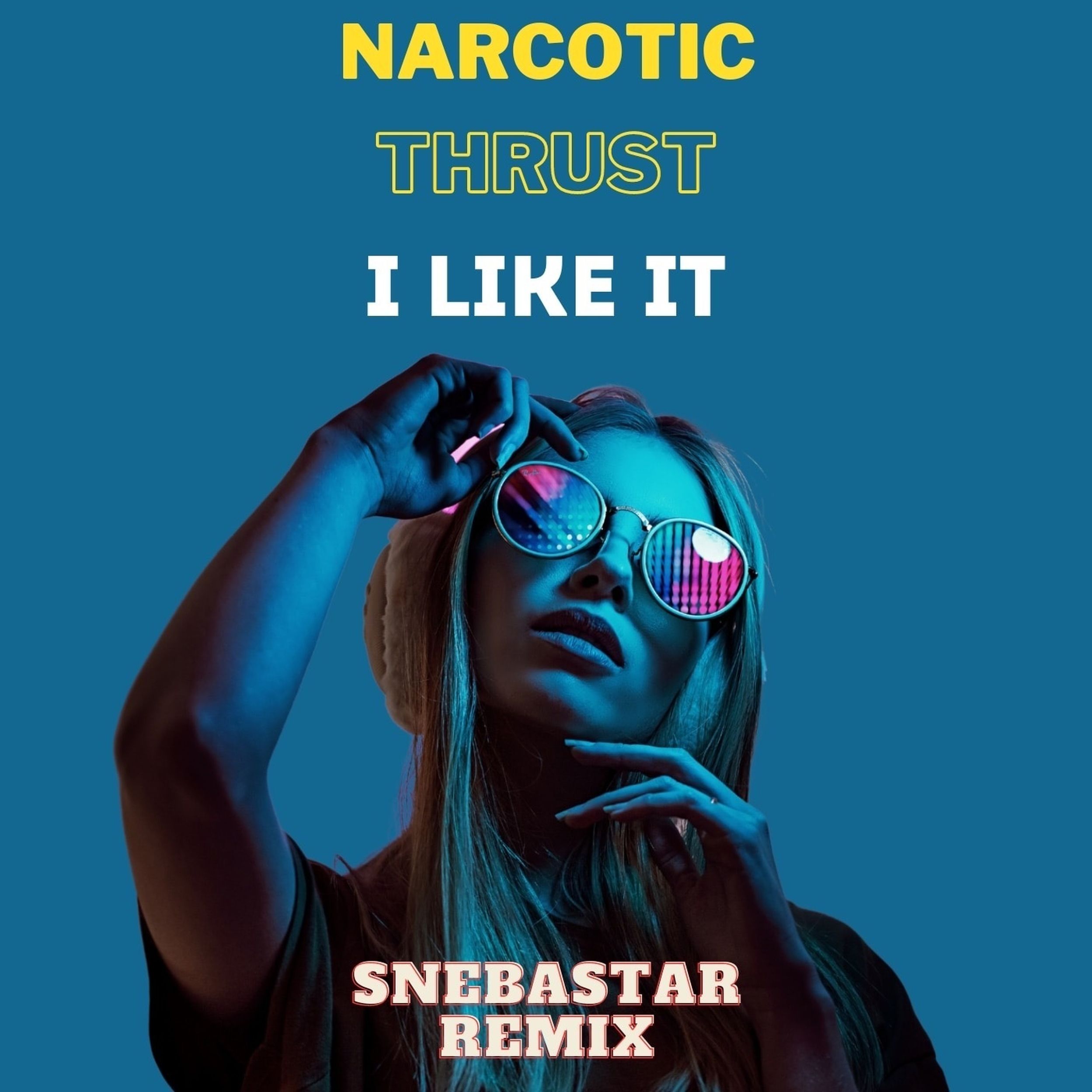 Listen remix. Snebastar. Narcotic Thrust i like it. Narcotic Thrust - i like it обложка. Narcotic Thrust i like it девушки.