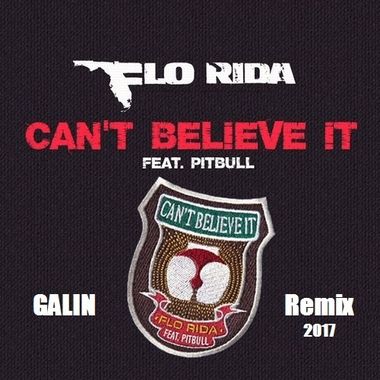 DJ GALIN – Flo Rida Feat. Pitbull — Can'T Believe It (GALIN Remix.