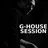 G-HOUSE SESSION