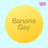 BananaDay #125