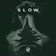 Slow