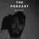 The Podcast (pt. 02)