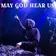 MAY GOD HEAR US