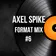 Axel Spike - Format Mix #6