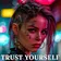 TRUST YOURSELF