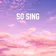 So Sing