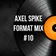 Axel Spike - Format Mix #10