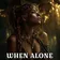WHEN ALONE