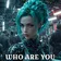 WHO ARE YOU