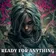 READY FOR ANYTHING