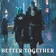 BETTER TOGETHER