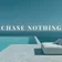 CHASE NOTHING (Deep House Relax Mix)