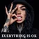 EVERYTHING IS OK