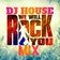 We Will Rock You (DJ HOUSE MIX )