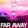 Far Away
