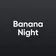 BananaNight
