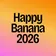 HAPPY BANANA 2026