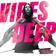 Vibes Deep